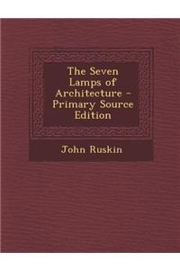 The Seven Lamps of Architecture - Primary Source Edition