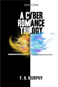Cyber Romance Trilogy: Book One