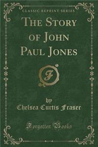 The Story of John Paul Jones (Classic Reprint)