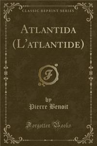 Atlantida (l'Atlantide) (Classic Reprint)