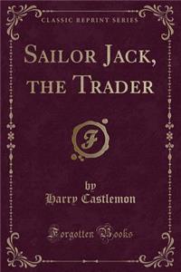 Sailor Jack, the Trader (Classic Reprint)