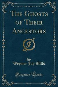 The Ghosts of Their Ancestors (Classic Reprint)