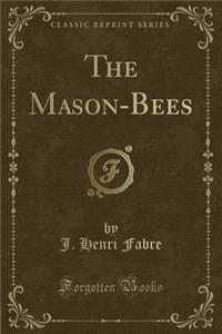 The Mason-Bees (Classic Reprint)