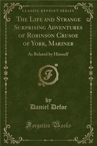 The Life and Strange Surprising Adventures of Robinson Crusoe of York, Mariner