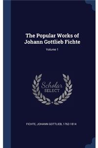 Popular Works of Johann Gottlieb Fichte; Volume 1
