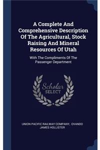 A Complete And Comprehensive Description Of The Agricultural, Stock Raising And Mineral Resources Of Utah