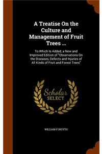 A Treatise On the Culture and Management of Fruit Trees ...