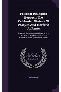 Political Dialogues Between The Celebrated Statues Of Pasquin And Marforio At Rome
