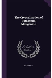 The Crystallization of Potassium Manganate