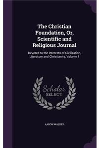 Christian Foundation, Or, Scientific and Religious Journal