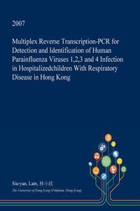 Multiplex Reverse Transcription-PCR for Detection and Identification of Human Parainfluenza Viruses 1,2,3 and 4 Infection in Hospitalizedchildren with