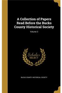 A Collection of Papers Read Before the Bucks County Historical Society; Volume 3