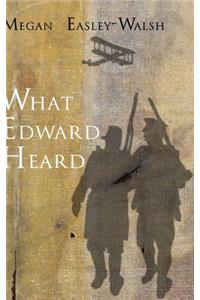 What Edward Heard