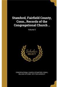 Stamford, Fairfield County, Conn., Records of the Congregational Church ..; Volume 5