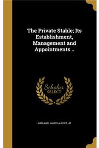 The Private Stable; Its Establishment, Management and Appointments ..