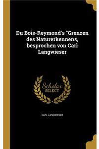 Du Bois-Reymond's Grenzen des Naturerkennens, besprochen von Carl Langwieser