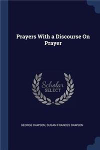 Prayers With a Discourse On Prayer