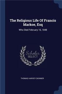 Religious Life Of Francis Markoe, Esq