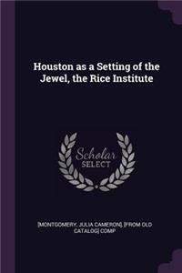 Houston as a Setting of the Jewel, the Rice Institute