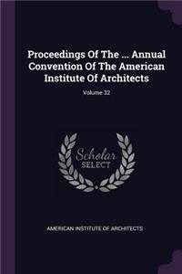 Proceedings of the ... Annual Convention of the American Institute of Architects; Volume 32