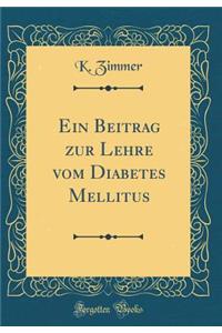 Ein Beitrag Zur Lehre Vom Diabetes Mellitus (Classic Reprint)