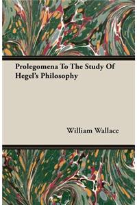 Prolegomena To The Study Of Hegel's Philosophy