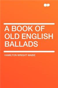 A Book of Old English Ballads