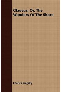 Glaucus; Or, The Wonders Of The Shore