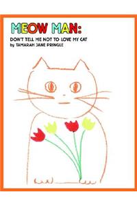 Meow Man: Don't Tell Me Not To Love My Cat