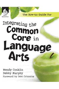 How-To Guide for Integrating the Common Core in Language Arts