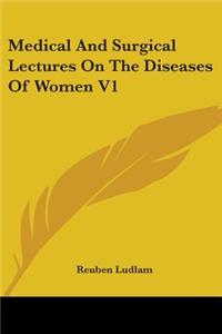 Medical And Surgical Lectures On The Diseases Of Women V1