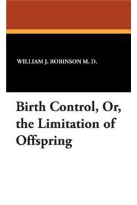 Birth Control, Or, the Limitation of Offspring