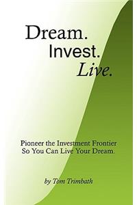 Dream. Invest. Live.