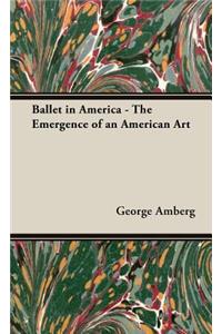 Ballet In America - The Emergence Of An American Art