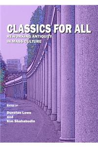 Classics for All: Reworking Antiquity in Mass Culture: Reworking Antiquity in Mass Culture