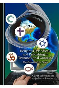 Religious Periodicals and Publishing in Transnational Contexts: The Press and the Pulpit