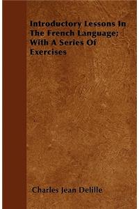 Introductory Lessons In The French Language; With A Series Of Exercises