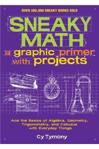 Sneaky Math: A Graphic Primer with Projects