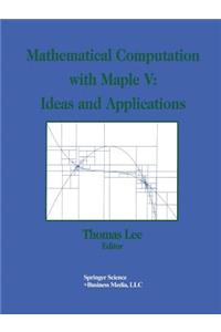 Mathematical Computation with Maple V: Ideas and Applications