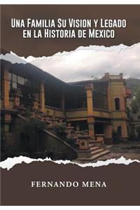 Una Familia Su Vision Y Legado En La Historia de México