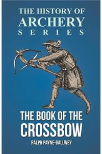 Book of the Crossbow (History of Archery Series)