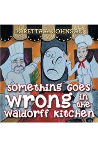 Something Goes Wrong in the Waldorff Kitchen