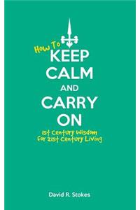 How to Keep Calm and Carry On