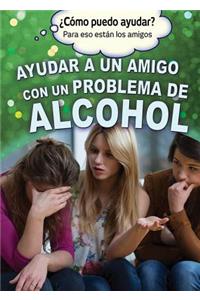 Ayudar a Un Amigo Con Un Problema de Alcohol (Helping a Friend with an Alcohol Problem)