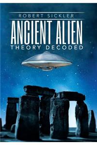 Ancient Alien Theory Decoded