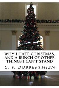 Why I Hate Christmas, And A Bunch Of Other Things I Can't Stand