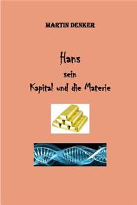 Hans - Sein Kapital - und die Materie