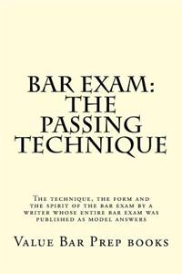 Bar Exam: The Passing Technique: The Technique, the Form and the Spirit of the Bar Exam by a Writer Whose Entire Bar Exam Was Published as Model Answers
