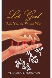 Let God Rub You the Wrong Way