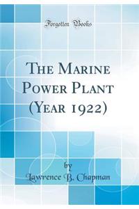 The Marine Power Plant (Year 1922) (Classic Reprint)